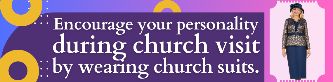 Encourage your personality during church visit by wearing church suits.