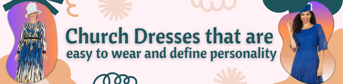 Explain church Dresses that are easy to wear and define personality.