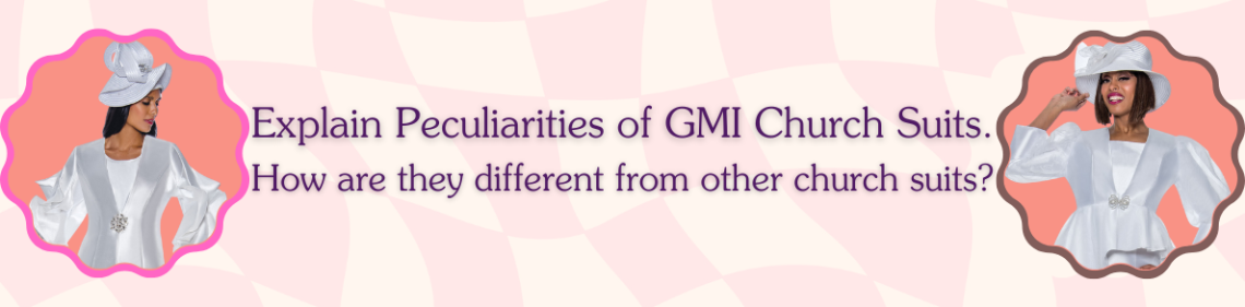 Explain Peculiarities of GMI Church Suits. How are they different from other church suits?