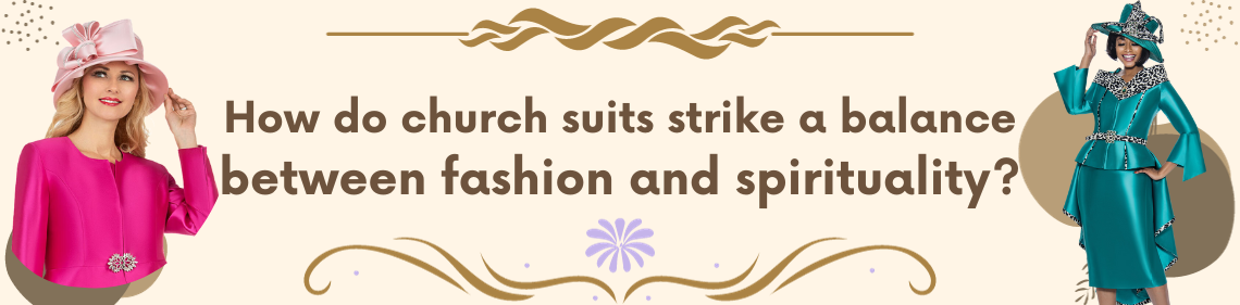 How do church suits strike a balance between fashion and spirituality?