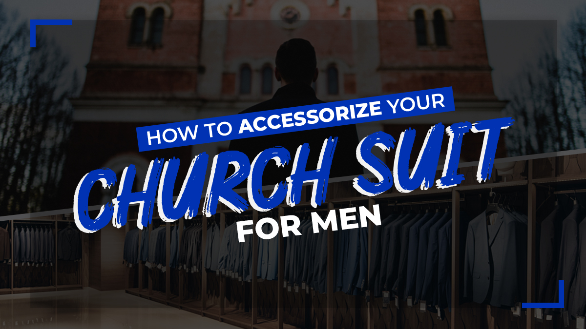 How to Accessorize Your Church Suit For Men